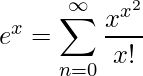 \[ e^x=\sum_{n=0}^\infty\frac{x^{x^2}}{x!}\]