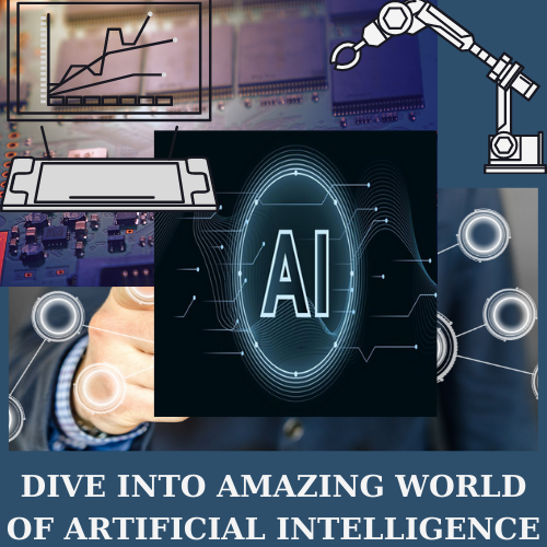 DIVE INTO AMAZING WORLD OF ARTIFICIAL INTELLIGENCE