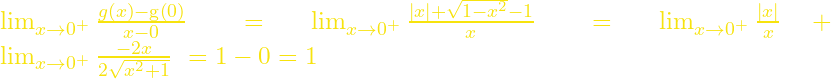 {\mathop{\mathrm{lim}}_{x\to 0^+} \frac{g\left(x\right)-\mathrm{g}\left(0\right)}{x-0}\ }={\mathop{\mathrm{lim}}_{x\to 0^+} \frac{\left|x\right|+\sqrt{1-x^2}-1}{x}\ }={\mathop{\mathrm{lim}}_{x\to 0^+} \frac{|x|}{x}\ }+{\mathop{\mathrm{lim}}_{x\to 0^+} \frac{-2x}{2\sqrt{x^2+1}}\ }=1-0=1