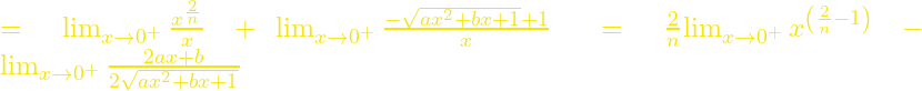 ={\mathop{\mathrm{lim}}_{x\to 0^+} \frac{x^{\frac{2}{n}}}{x}\ }+{\mathop{\mathrm{lim}}_{x\to 0^+} \frac{-\sqrt{ax^2+bx+1}+1}{x}\ }=\frac{2}{n}{\mathop{\mathrm{lim}}_{x\to 0^+} x^{\left(\frac{2}{n}-1\right)}\ }-{\mathop{\mathrm{lim}}_{x\to 0^+} \frac{2ax+b}{2\sqrt{ax^2+bx+1}}\ }