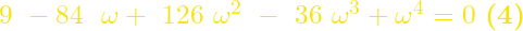 9\ -84\ \ \omega +\ 126\ \omega ^2\ -\ 36\ \omega ^3+\omega ^4=0 \  \textbf{(4) }