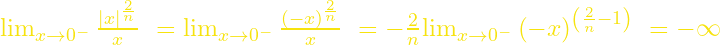 {\mathop{\mathrm{lim}}_{x\to 0^-} \frac{{\left|x\right|}^{\frac{2}{n}}}{x}\ }={\mathop{\mathrm{lim}}_{x\to 0^-} \frac{{\left(-x\right)}^{\frac{2}{n}}}{x}\ }=-\frac{2}{n}{\mathop{\mathrm{lim}}_{x\to 0^-} {\left(-x\right)}^{\left(\frac{2}{n}-1\right)}\ }=-\infty