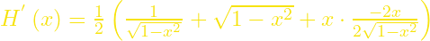 H^{'}\left(x\right)=\frac{1}{2}\left(\frac{1}{\sqrt{1-x^2}}+\sqrt{1-x^2}+x\cdot \frac{-2x}{2\sqrt{1-x^2}}\right)