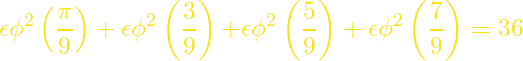 \[{\epsilon\phi}^2\left(\frac{\pi}{9}\right)+{\epsilon\phi}^2\left(\frac{3π}{9}\right){+\epsilon\phi}^2\left(\frac{5π}{9}\right)+{\epsilon\phi}^2\left(\frac{7π}{9}\right)=36\]