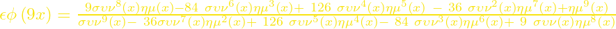\epsilon\phi\left(9x\right)=\frac{9{\sigma\upsilon\nu}^8\left(x\right)\eta\mu\left(x\right)-84\ {\sigma\upsilon\nu}^6\left(x\right){\eta\mu}^3\left(x\right)+\ 126\ {\sigma\upsilon\nu}^4\left(x\right){\eta\mu}^5\left(x\right)\ -\ 36\ {\sigma\upsilon\nu}^2\left(x\right){\eta\mu}^7\left(x\right)+{\eta\mu}^9\left(x\right)}{{\sigma\upsilon\nu}^9\left(x\right)-\ 36{\sigma\upsilon\nu}^7\left(x\right){\eta\mu}^2\left(x\right)+\ 126\ {\sigma\upsilon\nu}^5\left(x\right){\eta\mu}^4\left(x\right)-\ 84\ {\sigma\upsilon\nu}^3\left(x\right){\eta\mu}^6\left(x\right)+\ 9\ \sigma\upsilon\nu\left(x\right){\eta\mu}^8\left(x\right)}