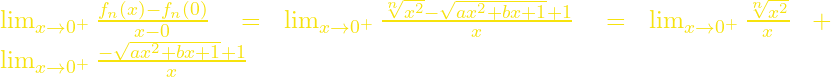 {\mathop{\mathrm{lim}}_{x\to 0^+} \frac{f_n\left(x\right)-f_n\left(0\right)}{x-0}\ }={\mathop{\mathrm{lim}}_{x\to 0^+} \frac{\sqrt[n]{x^2}-\sqrt{ax^2+bx+1}+1}{x}\ }={\mathop{\mathrm{lim}}_{x\to 0^+} \frac{\sqrt[n]{x^2}}{x}\ }+{\mathop{\mathrm{lim}}_{x\to 0^+} \frac{-\sqrt{ax^2+bx+1}+1}{x}\ }