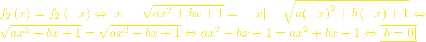 f_2\left(x\right)=f_2\left(-x\right)\Leftrightarrow \left|x\right|-\sqrt{ax^2+bx+1}=\left|\mathrm{-}x\right|-\sqrt{a{\left(-x\right)}^2+b\left(-x\right)+1}\Leftrightarrow \sqrt{ax^2+bx+1}=\sqrt{ax^2-bx+1}\Leftrightarrow ax^2-bx+1=ax^2+bx+1\Leftrightarrow \underline{\overline{\left|b=0\right|}}