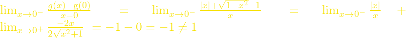 {\mathop{\mathrm{lim}}_{x\to 0^-} \frac{g\left(x\right)-\mathrm{g}\left(0\right)}{x-0}\ }={\mathop{\mathrm{lim}}_{x\to 0^-} \frac{\left|x\right|+\sqrt{1-x^2}-1}{x}\ }={\mathop{\mathrm{lim}}_{x\to 0^-} \frac{|x|}{x}\ }+{\mathop{\mathrm{lim}}_{x\to 0^+} \frac{-2x}{2\sqrt{x^2+1}}\ }=-1-0=-1\neq 1