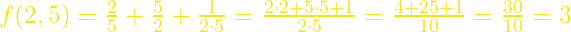 f(2,5)=\frac{2}{5}+\frac{5}{2}+\frac{1}{2\cdot5}=\frac{2\cdot2+5\cdot5+1}{2\cdot5}=\frac{4+25+1}{10}=\frac{30}{10}=3