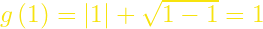 g\left(1\right)=\left|1\right|+\sqrt{1-\mathrm{1}}=1