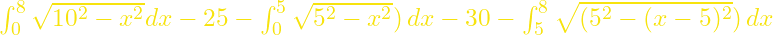 \int_0^8 \sqrt{10^2-x^2}dx-25-\int_0^5\sqrt{5^2-x^2})\,dx -30-\int_5^8\sqrt{(5^2-(x-5)^2})\,dx