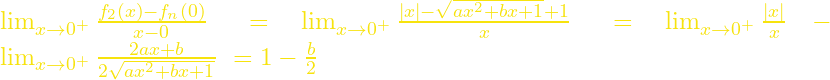 {\mathop{\mathrm{lim}}_{x\to 0^+} \frac{f_2\left(x\right)-f_n\left(0\right)}{x-0}\ }={\mathop{\mathrm{lim}}_{x\to 0^+} \frac{\mathrm{|}x|-\sqrt{ax^2+bx+1}+1}{x}\ }={\mathop{\mathrm{lim}}_{x\to 0^+} \frac{|x|}{x}\ }-{\mathop{\mathrm{lim}}_{x\to 0^+} \frac{2ax+b}{2\sqrt{ax^2+bx+1}}\ }=1-\frac{b}{2}