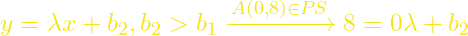 y=\lambda x+b_{2}, b_{2}>b_{1} \xrightarrow{A(0,8)\in PS} 8=0\lambda+b_{2}