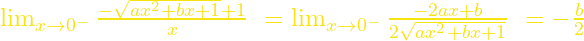 {\mathop{\mathrm{lim}}_{x\to 0^-} \frac{-\sqrt{ax^2+bx+1}+1}{x}\ }={\mathop{\mathrm{lim}}_{x\to 0^-} \frac{-2ax+b}{2\sqrt{ax^2+bx+1}}\ }=-\frac{b}{2}