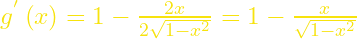 g^{'}\left(x\right)=1-\frac{2x}{2\sqrt{1-x^2}}=1-\frac{x}{\sqrt{1-x^2}}