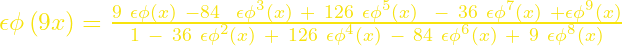 \epsilon\phi\left(9x\right)=\frac{9\ \epsilon\phi(x)\ -84\ \ {\epsilon\phi}^3(x)\ +\ 126\ {\epsilon\phi}^5(x)\ \ -\ 36\ {\epsilon\phi}^7(x)\ +{\epsilon\phi}^9(x)}{1\ -\ 36\ {\epsilon\phi}^2(x)\ +\ 126\ {\epsilon\phi}^4(x)\ -\ 84\ {\epsilon\phi}^6(x)\ +\ 9\ {\epsilon\phi}^8(x)}