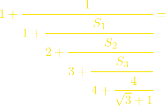 1+\cfrac{1}{1+\cfrac{S_1}{2+\cfrac{S_2}{3+\cfrac{S_3}{4+\cfrac{4}{\sqrt{3}+1}}}}}=