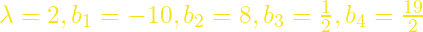 \lambda=2, b_{1}=-10,b_{2}=8,b_{3}=\frac{1}{2},b_{4}=\frac{19}{2}