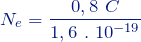 \[N_e = \frac{0,8 \ C}{1,6 \ . \ 10^{-19}}\]