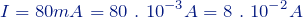 \[ I = 80 mA = 80 \ . \ 10^{-3} A = 8 \ . \ 10^{-2} A \]