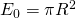 E_0=\pi R^2