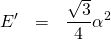 \begin{eqnarray*} E'&=&\frac{\sqrt{3}}{4}\alpha^2 \end{eqnarray*}