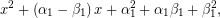 \[ x^{2}+\left( \alpha _{1}-\beta _{1}\right) x+\alpha _{1}^{2}+\alpha _{1}\beta _{1}+\beta _{1}^{2}, \]