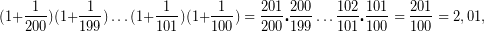 \[ \displaystyle (1+\frac{1}{{200}})(1+\frac{1}{{199}})\ldots (1+\frac{1}{{101}})(1+\frac{1}{{100}})=\frac{{201}}{{200}}\centerdot \frac{{200}}{{199}}\ldots \frac{{102}}{{101}}\centerdot \frac{{101}}{{100}}=\frac{{201}}{{100}}=2,01, \]