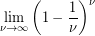 \displaystyle \underset{{\nu \to \infty }}{\mathop{{\lim }}}\,{{\left( {1-\frac{1}{\nu }} \right)}^{\nu }}