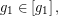 \[ g_{1}\in \left[ g_{1}\right] , \]