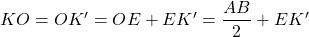 KO=OK^{\prime }=OE+EK^{\prime }=\dfrac{AB}{2}+EK^{\prime }