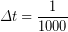 \displaystyle \Delta t=\frac{1}{{1000}}