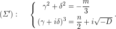 \begin{equation*} (\Sigma'):\,\,\,\,\,\,\,\,\left\{\begin{aligned} \gamma^2+\delta^2&=-\dfrac{m}{3}\\ (\gamma+i\delta)^3&=\dfrac{n}{2}+i\sqrt{-D} \end{aligned} \right.. \end{equation*}