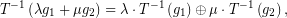 \[ \displaystyle {{T}^{{-1}}}\left( {\lambda {{g}_{1}}+\mu {{g}_{2}}} \right)=\lambda \cdot {{T}^{{-1}}}\left( g_{1} \right)\oplus\mu \cdot {{T}^{{-1}}}\left( g_{2} \right), \]