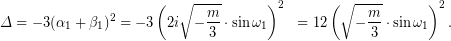 \begin{equation*} \begin{aligned} \Delta=-3(\alpha_{1}+\beta_{1})^{2} &=-3\left(2i\sqrt{-\dfrac{m}{3}}\cdot\sin\omega_{1}\right)^{2} &=12\left(\sqrt{-\dfrac{m}{3}}\cdot\sin\omega_{1}\right)^{2}. \end{aligned} \end{equation*}