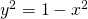 {y^2} = 1 - {x^2}