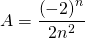 \[A = \frac{{{{\left( { - 2} \right)}^n}}}{{2{n^2}}}\]