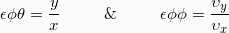 \[\epsilon\phi \theta = \frac{y}{x} \hspace{10mm} \& \hspace{10mm} \epsilon\phi \phi = \frac{\upsilon_y}{\upsilon_x}\]