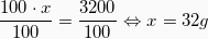 \[  \frac{100 \cdot x}{100} = \frac{3200}{100} \Leftrightarrow   x = 32g\]