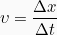 \[\upsilon=\frac{\Delta x}{\Delta t}\]
