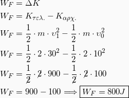 \begin{equation*} \begin{split} W_F &= ΔK\\ W_F &= K_{τελ.} - Κ_{αρχ.}\\ W_F &= \frac{1}{2}\cdot m \cdot υ_1^2 - \frac{1}{2}\cdot m \cdot υ_0^2 \\ W_F &= \frac{1}{2}\cdot 2 \cdot 30^2 - \frac{1}{2}\cdot 2 \cdot 10^2 \\ W_F &= \frac{1}{\cancel{2}}\cdot \cancel{2} \cdot 900 - \frac{1}{\cancel{2}}\cdot \cancel{2} \cdot 100 \\ W_F &= 900 -100 \Longrightarrow \boxed{W_F = 800J} \end{split} \end{equation*}