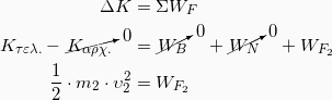 \begin{equation*} \begin{split} ΔK &= ΣW_F \\ K_{τελ.} - \cancelto{0}{Κ_{αρχ.}} &= \cancelto{0}{W_B} + \cancelto{0}{W_N} + W_{F_2}\\ \frac{1}{2}\cdot m_2 \cdot υ_2^2 &= W_{F_2}\\ \end{split} \end{equation*}