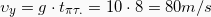 \[\upsilon_y = g \cdot t_{\pi \tau .} = 10 \cdot 8 = 80m/s\]