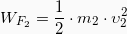 \begin{equation*}  \begin{split} W_{F_2} &=\frac{1}{2}\cdot m_2 \cdot υ_2^2\\ \end{split} \end{equation*}