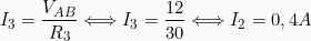 \[  I_3 = \frac{V_{AB}}{R_3} \Longleftrightarrow I_3 = \frac{12}{30} \Longleftrightarrow I_2 = 0,4A \]