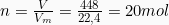 n = \frac{V}{V_m} = \frac{448}{22,4} = 20mol