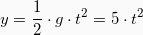 \begin{equation*} y = \frac{1}{2} \cdot g \cdot t^2  = 5\cdot t^2 \end{equation*}