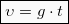 \begin{equation*}  \boxed{υ = g\cdot t} \end{Equation}