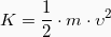 \[ K = \frac{1}{2} \cdot m \cdot \upsilon^{2} \]