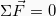 \[\Sigma \vec{F} = 0\]